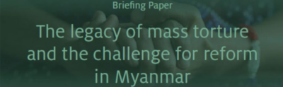 Briefing Paper: The legacy of mass torture and the challenge for reform in Myanmar