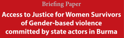Access to Justice for Women Survivors of Gender-based Violence Committed by State Actors in Burma