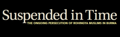 Suspended in Time: The Ongoing Persecution of Rohingya Muslims in Burma